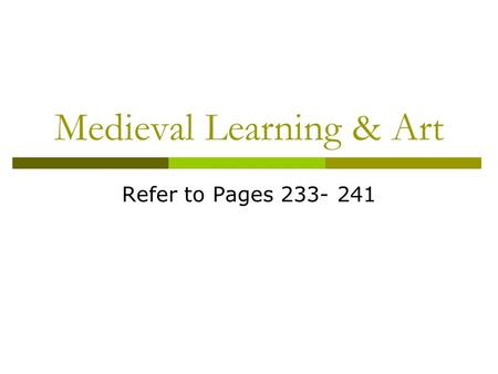 Medieval Learning & Art Refer to Pages 233- 241. Factors for the Revival of Learning  Favorable political and economic conditions  Europe ’ s contact.