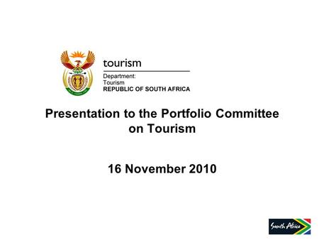 Presentation to the Portfolio Committee on Tourism 16 November 2010.