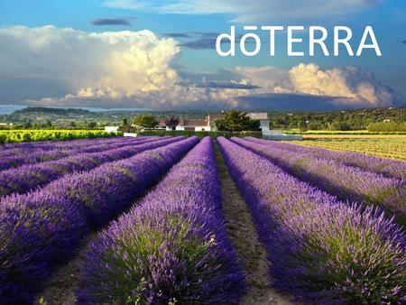 Why dōTERRA? Company History Company started in the Spring of 2008 Debt-Free company Over $70 million in Sales – more than three times annual growth.