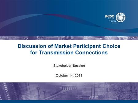 Discussion of Market Participant Choice for Transmission Connections Stakeholder Session October 14, 2011.