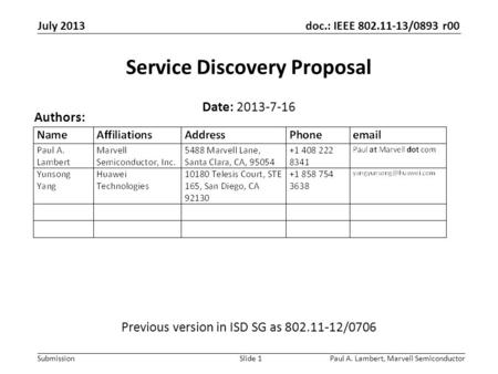 Doc.: IEEE 802.11-13/0893 r00 Submission July 2013 Paul A. Lambert, Marvell SemiconductorSlide 1 Service Discovery Proposal Date: 2013-7-16 Authors: Previous.