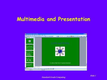 Slide 1 Standard Grade Computing Multimedia and Presentation.