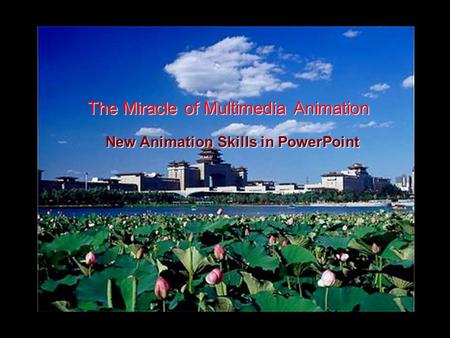 The Miracle of Multimedia Animation New Animation Skills in PowerPoint.