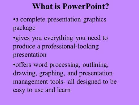 What is PowerPoint? a complete presentation graphics package gives you everything you need to produce a professional-looking presentation offers word.