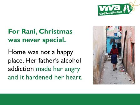 For Rani, Christmas was never special. Home was not a happy place. Her father’s alcohol addiction made her angry and it hardened her heart.