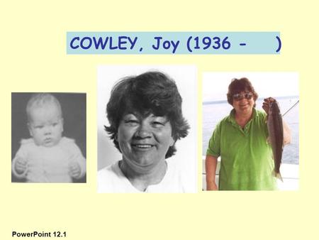 COWLEY, Joy (1936 - ) PowerPoint 12.1.