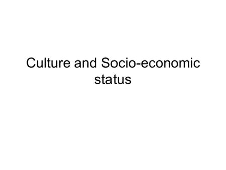 Culture and Socio-economic status. Cultural Practices & Beliefs Individualism/Collectivism Behavior toward Authority figures Cognitive Tools Valued activities.