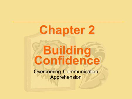 Chapter 2 Building Confidence Overcoming Communication Apprehension.