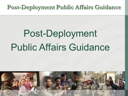 Post-Deployment Public Affairs Guidance Post-Deployment Public Affairs Guidance.