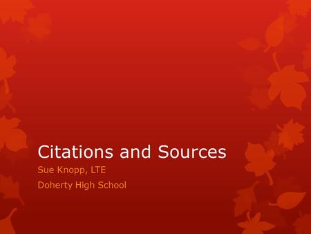 Citations and Sources Sue Knopp, LTE Doherty High School.