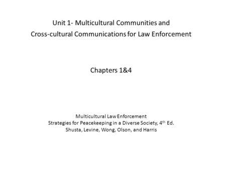 Unit 1- Multicultural Communities and Cross-cultural Communications for Law Enforcement Chapters 1&4 Multicultural Law Enforcement Strategies for Peacekeeping.