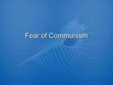 Fear of Communism.  Cold War created a fear of Communism in American public.  There were known communist found in US and this created terror in the.