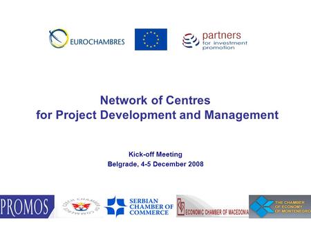 Kick-off Meeting Belgrade, 4-5 December 2008 Network of Centres for Project Development and Management.