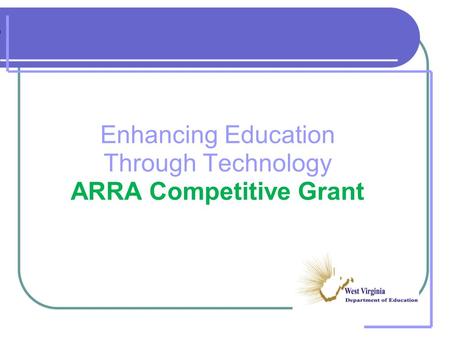 Enhancing Education Through Technology ARRA Competitive Grant.