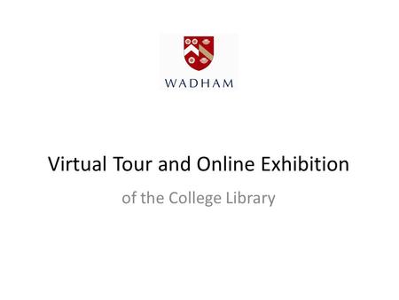 Virtual Tour and Online Exhibition of the College Library.