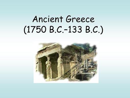 Ancient Greece (1750 B.C.–133 B.C.). Environment #1-3.