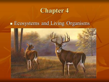 Chapter 4 Ecosystems and Living Organisms Ecosystems and Living Organisms.