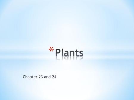 Plants Chapter 23 and 24.