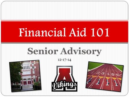 Senior Advisory 12-17-14 Financial Aid 101. “How will I pay for college?” Financial Aid.