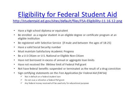 Eligibility for Federal Student Aid  Have a high school diploma or equivalent.