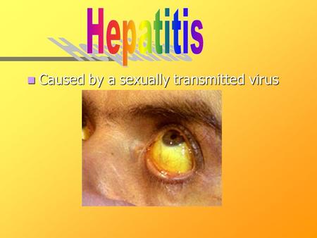 Caused by a sexually transmitted virus Caused by a sexually transmitted virus.