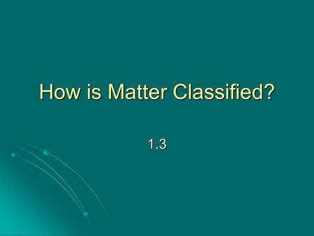 How is Matter Classified? 1.3. Objective/Warm-Up Students will be able to distinguish between types of matter. Students will be able to distinguish between.