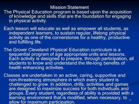 1 Mission Statement The Physical Education program is based upon the acquisition of knowledge and skills that are the foundation for engaging in physical.