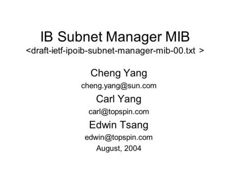 IB Subnet Manager MIB Cheng Yang Carl Yang Edwin Tsang August, 2004.