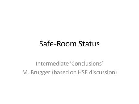 Safe-Room Status Intermediate ‘Conclusions’ M. Brugger (based on HSE discussion)