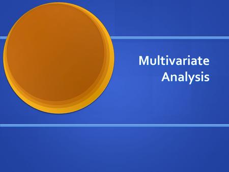 Multivariate Analysis. One-way ANOVA Tests the difference in the means of 2 or more nominal groups Tests the difference in the means of 2 or more nominal.