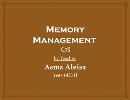 By Teacher Asma Aleisa Year 1433 H.   Goals of memory management  To provide a convenient abstraction for programming  To allocate scarce memory resources.