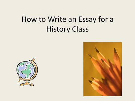 How to Write an Essay for a History Class