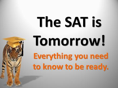 The SAT is Tomorrow! Everything you need to know to be ready.