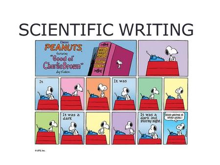 SCIENTIFIC WRITING. The Good and the Bad News Good news The world is not magically divided into good writers and bad writers; anyone can write well if.