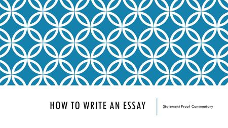 HOW TO WRITE AN ESSAY Statement Proof Commentary.