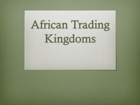 African Trading Kingdoms. Aim  How can I write a thematic essay for African kingdoms?