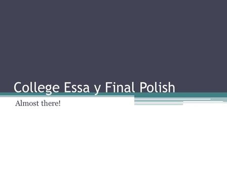 College Essa y Final Polish Almost there!. Conventions Pair-Check Read each essay out loud ▫Stop anytime a group member hears something that sounds “off”