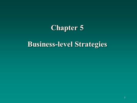 Chapter 5 Business-level Strategies 1 1. 2 2 Learning Objectives To understand: generic competitive strategies and the way they are executed the elements.