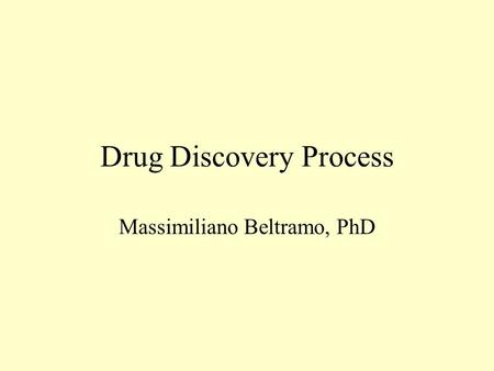 Drug Discovery Process Massimiliano Beltramo, PhD.