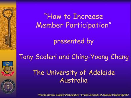 “How to Increase Member Participation” by The University of Adelaide “How to Increase Member Participation” presented by Tony Scoleri and.