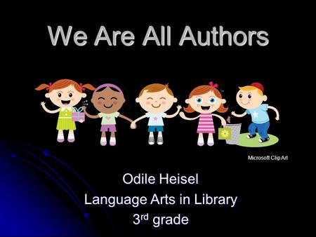 We Are All Authors Odile Heisel Language Arts in Library 3 rd grade Microsoft Clip Art.