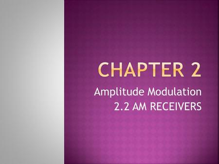 Amplitude Modulation 2.2 AM RECEIVERS