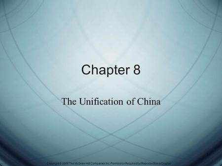 Copyright © 2006 The McGraw-Hill Companies Inc. Permission Required for Reproduction or Display. 1 Chapter 8 The Unification of China.