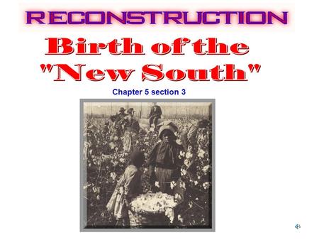 Birth of the New South Chapter 5 section 3.