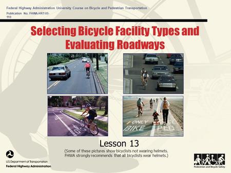 Federal Highway Administration University Course on Bicycle and Pedestrian Transportation Lesson 13 (Some of these pictures show bicyclists not wearing.