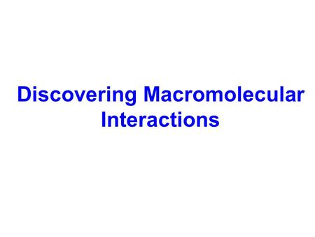 Discovering Macromolecular Interactions. An experimental strategy for identifying new molecular actors in a process candidate approach general screen.