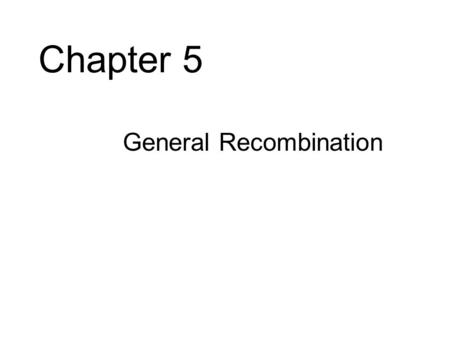 Chapter 5 General Recombination.