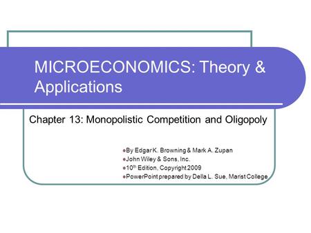 MICROECONOMICS: Theory & Applications By Edgar K. Browning & Mark A. Zupan John Wiley & Sons, Inc. 10 th Edition, Copyright 2009 PowerPoint prepared by.