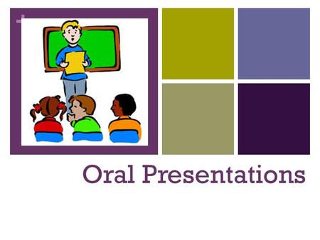 + Oral Presentations. + Delivery Content Organization Enthusiasm Audience awareness.