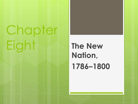 Chapter Eight The New Nation, 1786–1800. Chapter Focus Questions  What tensions and conflicts existed between local and national authorities in the decades.